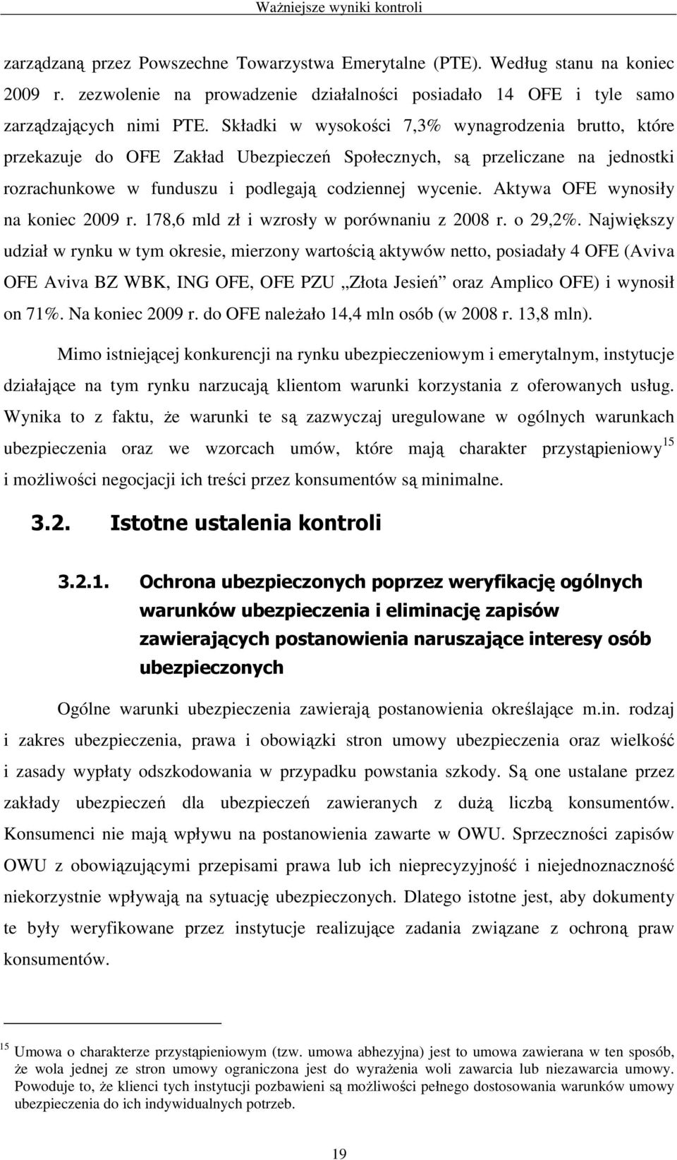 Aktywa OFE wynosiły na koniec 2009 r. 178,6 mld zł i wzrosły w porównaniu z 2008 r. o 29,2%.