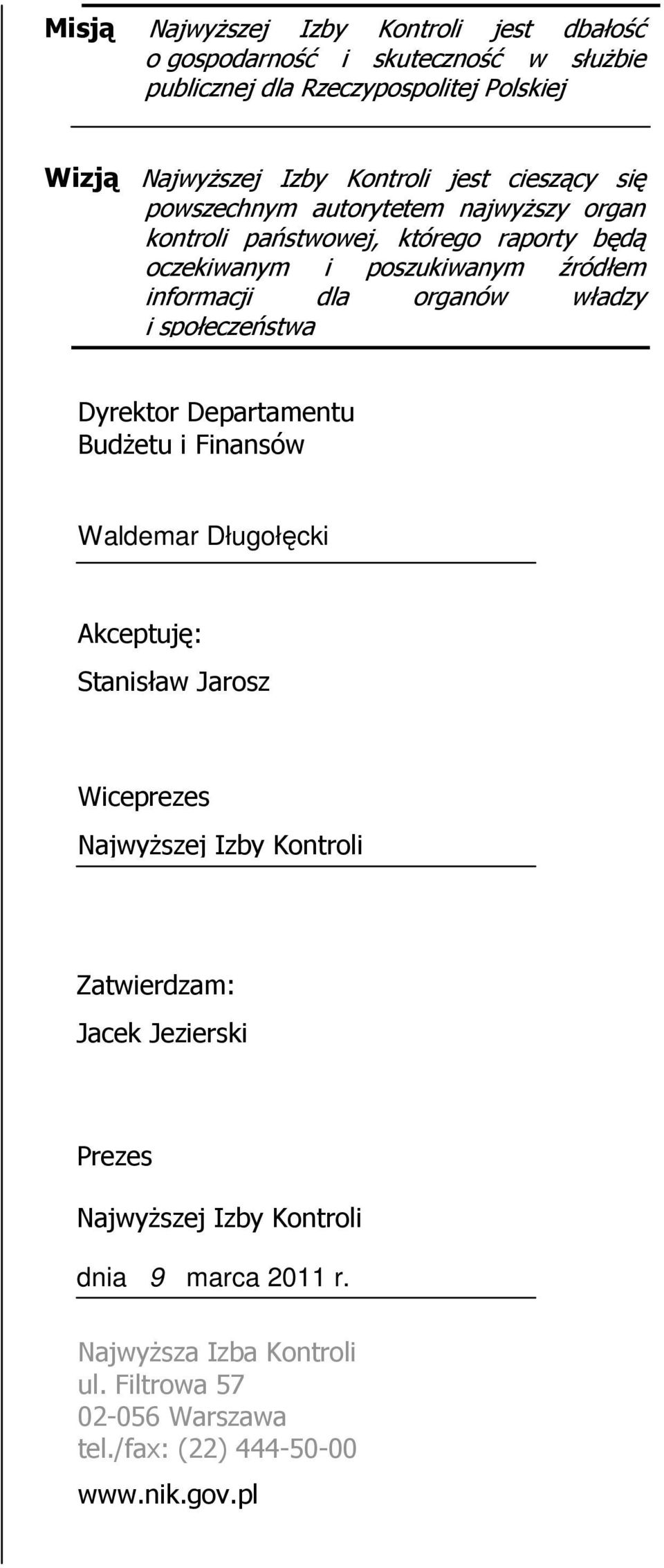 i społeczeństwa Dyrektor Departamentu BudŜetu i Finansów Waldemar Długołęcki Akceptuję: Stanisław Jarosz Wiceprezes NajwyŜszej Izby Kontroli Zatwierdzam: Jacek