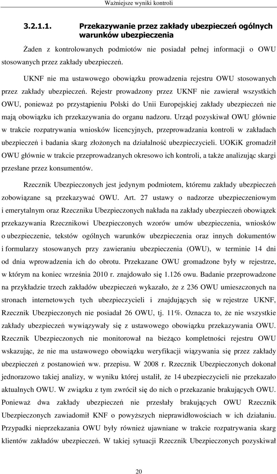 Rejestr prowadzony przez UKNF nie zawierał wszystkich OWU, poniewaŝ po przystąpieniu Polski do Unii Europejskiej zakłady ubezpieczeń nie mają obowiązku ich przekazywania do organu nadzoru.