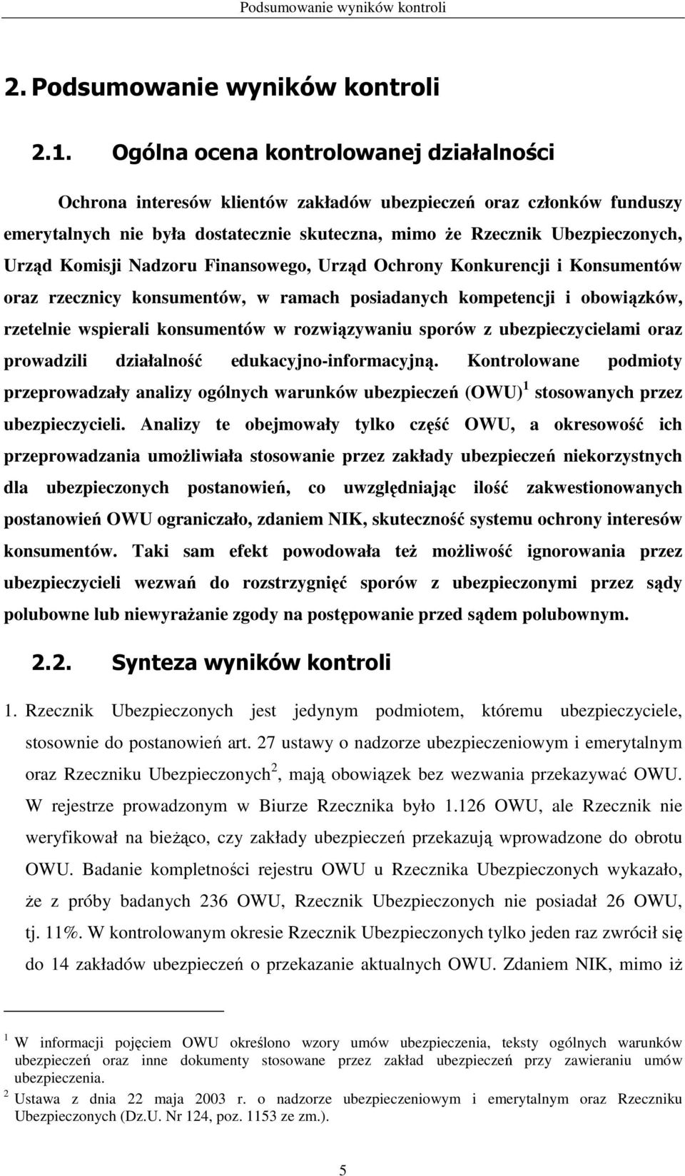 Komisji Nadzoru Finansowego, Urząd Ochrony Konkurencji i Konsumentów oraz rzecznicy konsumentów, w ramach posiadanych kompetencji i obowiązków, rzetelnie wspierali konsumentów w rozwiązywaniu sporów