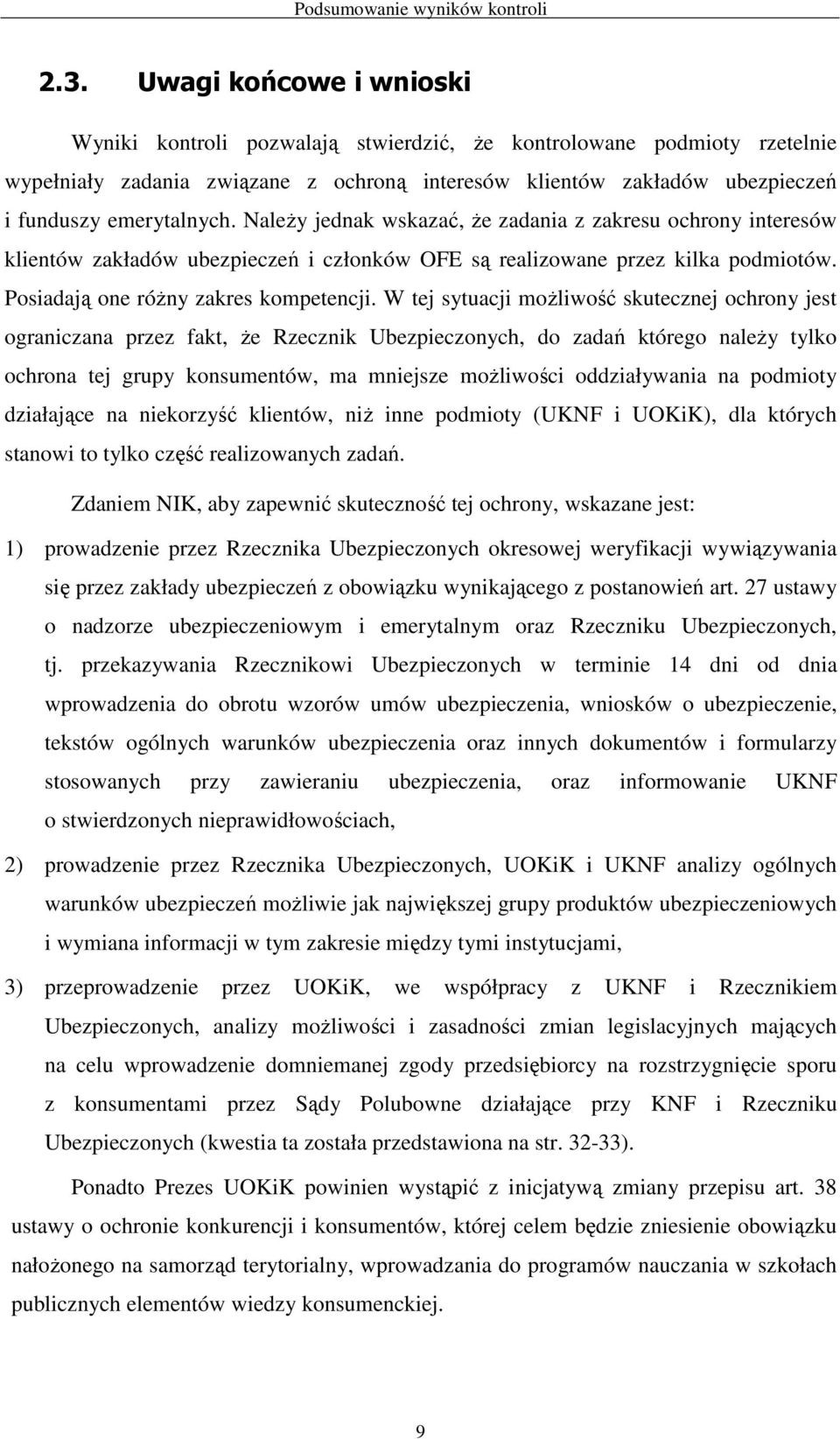 NaleŜy jednak wskazać, Ŝe zadania z zakresu ochrony interesów klientów zakładów ubezpieczeń i członków OFE są realizowane przez kilka podmiotów. Posiadają one róŝny zakres kompetencji.