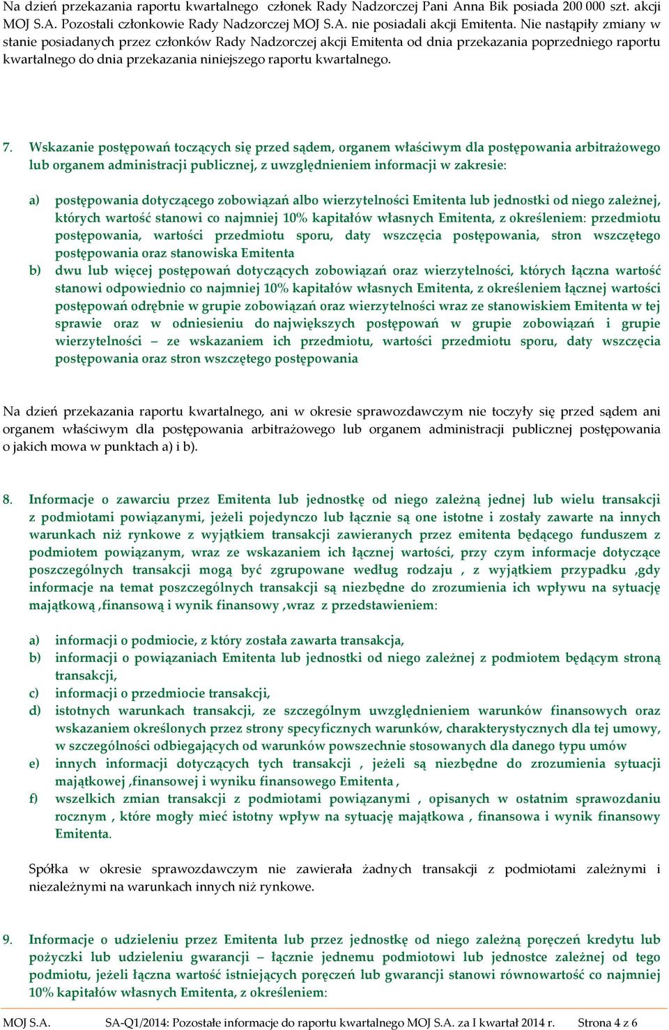 Wskazanie postępowań toczących się przed sądem, organem właściwym dla postępowania arbitrażowego lub organem administracji publicznej, z uwzględnieniem informacji w zakresie: a) postępowania