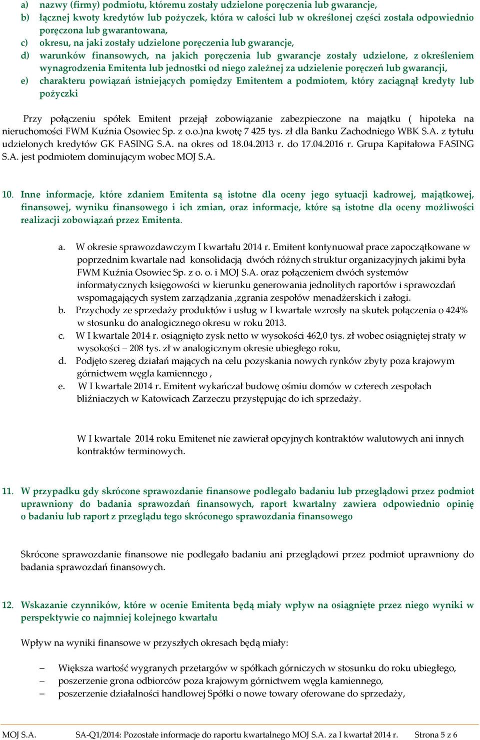 jednostki od niego zależnej za udzielenie poręczeń lub gwarancji, e) charakteru powiązań istniejących pomiędzy Emitentem a podmiotem, który zaciągnął kredyty lub pożyczki Przy połączeniu spółek