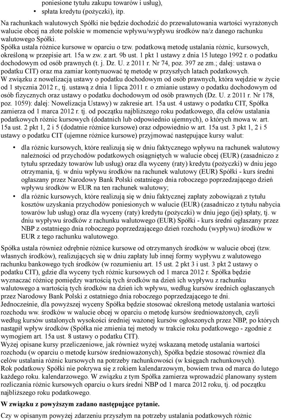 Spółka ustala różnice kursowe w oparciu o tzw. podatkową metodę ustalania różnic, kursowych, określoną w przepisie art. 15a w zw. z art. 9b ust. 1 pkt 1 ustawy z dnia 15 lutego 1992 r.