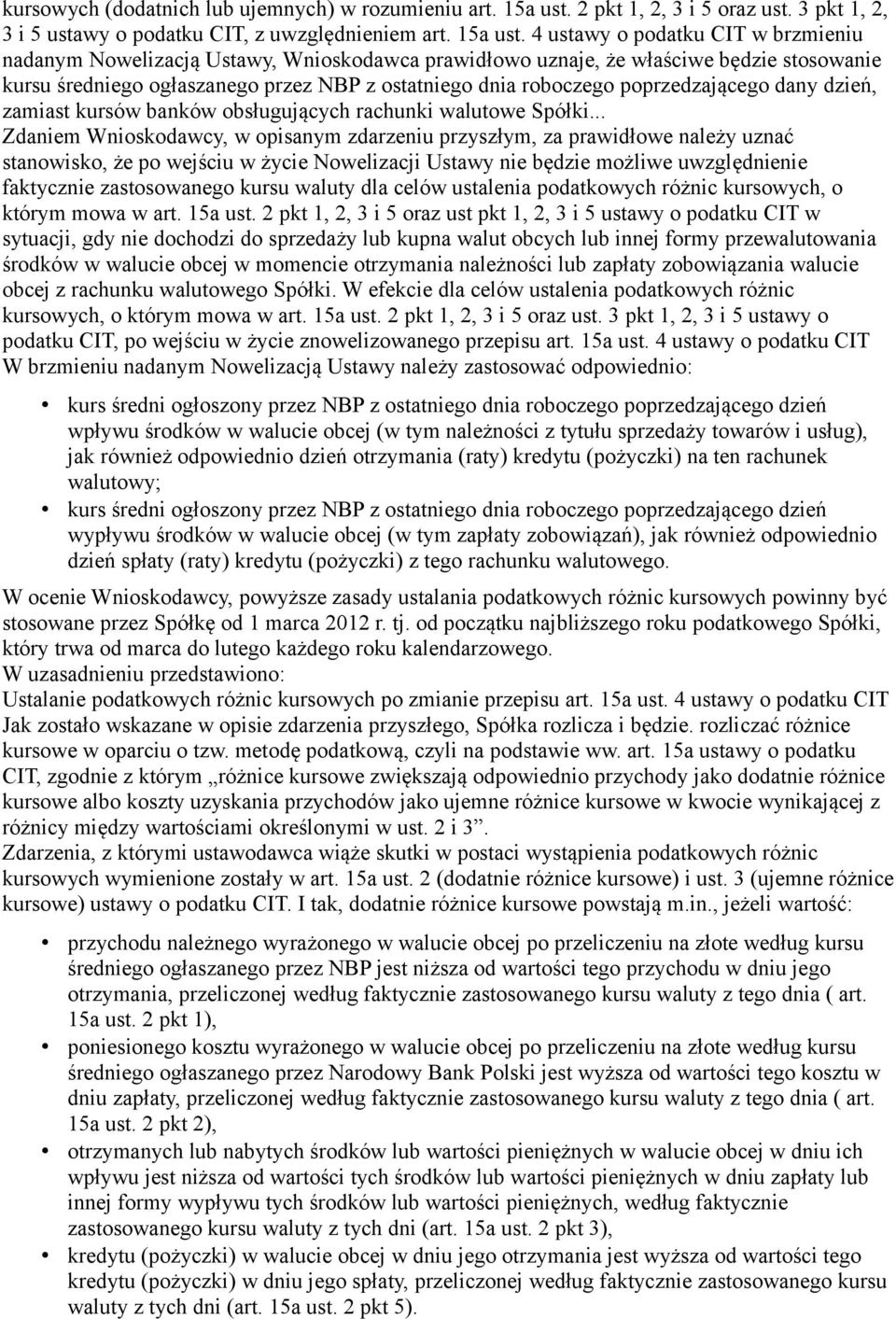 4 ustawy o podatku CIT w brzmieniu nadanym Nowelizacją Ustawy, Wnioskodawca prawidłowo uznaje, że właściwe będzie stosowanie kursu średniego ogłaszanego przez NBP z ostatniego dnia roboczego