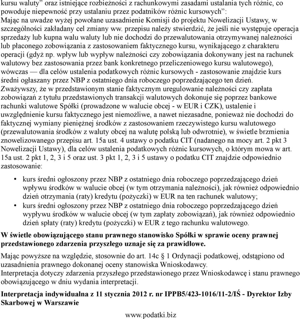 przepisu należy stwierdzić, że jeśli nie występuje operacja sprzedaży lub kupna walu waluty lub nie dochodzi do przewalutowania otrzymywanej należności lub płaconego zobowiązania z zastosowaniem