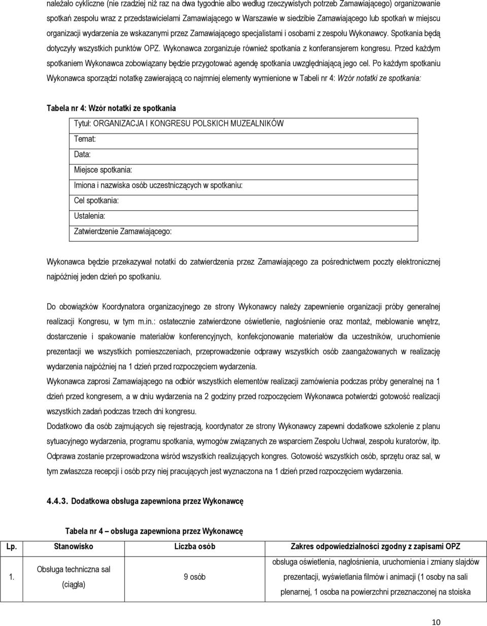 Wykonawca zorganizuje również spotkania z konferansjerem kongresu. Przed każdym spotkaniem Wykonawca zobowiązany będzie przygotować agendę spotkania uwzględniającą jego cel.