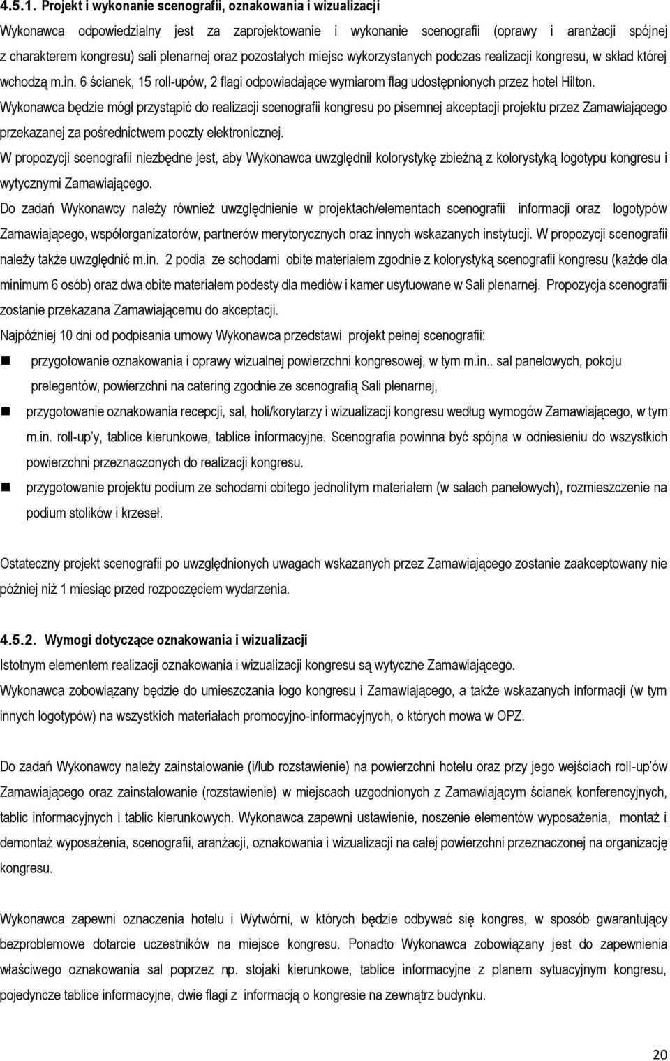oraz pozostałych miejsc wykorzystanych podczas realizacji kongresu, w skład której wchodzą m.in. 6 ścianek, 15 roll-upów, 2 flagi odpowiadające wymiarom flag udostępnionych przez hotel Hilton.