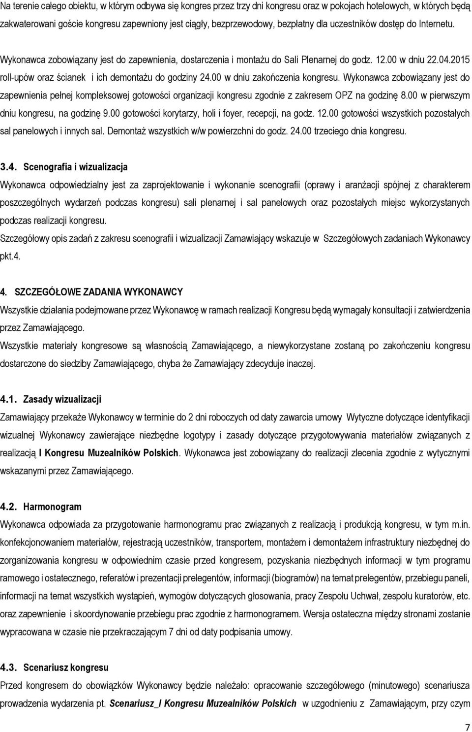2015 roll-upów oraz ścianek i ich demontażu do godziny 24.00 w dniu zakończenia kongresu.