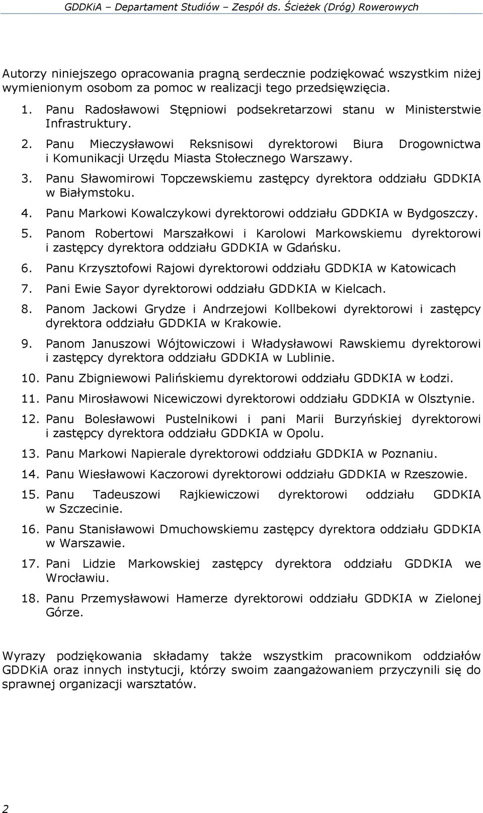 Panu Radosławowi Stępniowi podsekretarzowi stanu w Ministerstwie Infrastruktury. 2. Panu Mieczysławowi Reksnisowi dyrektorowi Biura Drogownictwa i Komunikacji Urzędu Miasta Stołecznego Warszawy. 3.