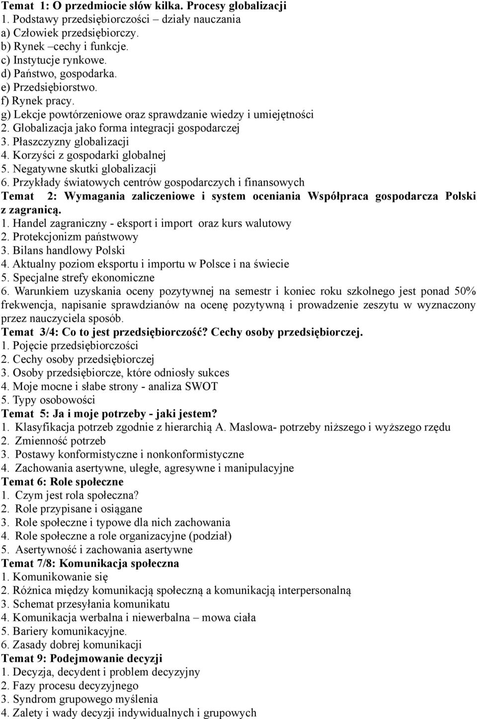 Płaszczyzny globalizacji 4. Korzyści z gospodarki globalnej 5. Negatywne skutki globalizacji 6.