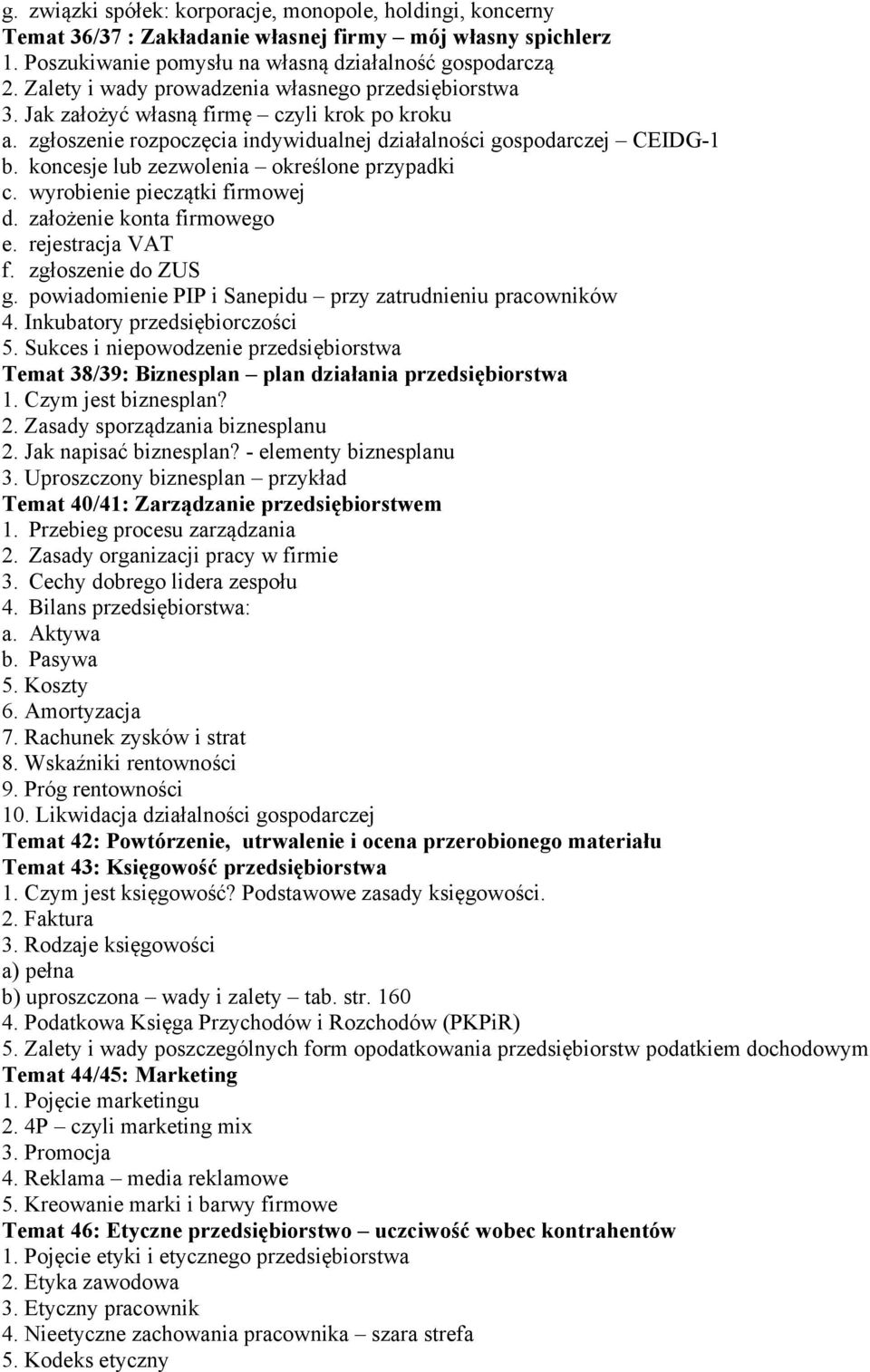 koncesje lub zezwolenia określone przypadki c. wyrobienie pieczątki firmowej d. założenie konta firmowego e. rejestracja VAT f. zgłoszenie do ZUS g.