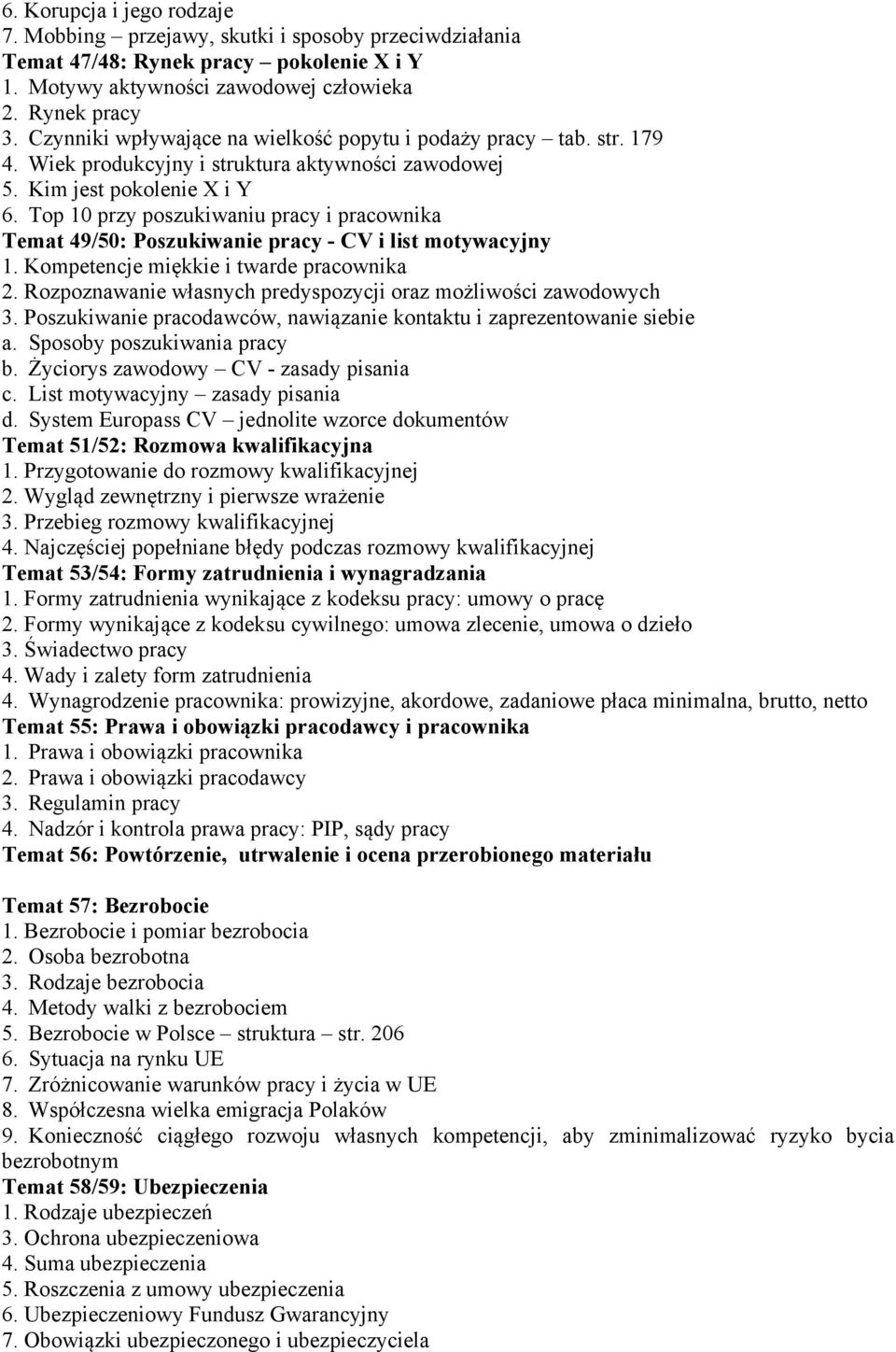 Top 10 przy poszukiwaniu pracy i pracownika Temat 49/50: Poszukiwanie pracy - CV i list motywacyjny 1. Kompetencje miękkie i twarde pracownika 2.