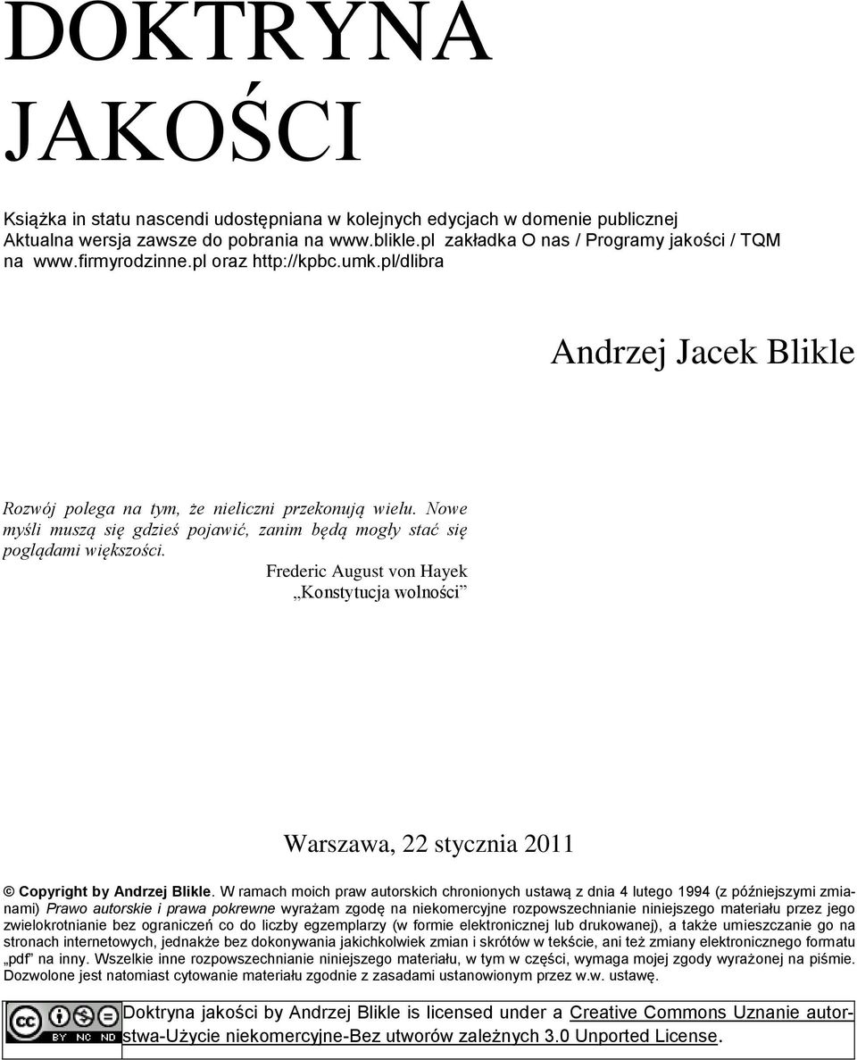Nowe myśli muszą się gdzieś pojawić, zanim będą mogły stać się poglądami większości. Frederic August von Hayek Konstytucja wolności Warszawa, 22 stycznia 2011 Copyright by Andrzej Blikle.