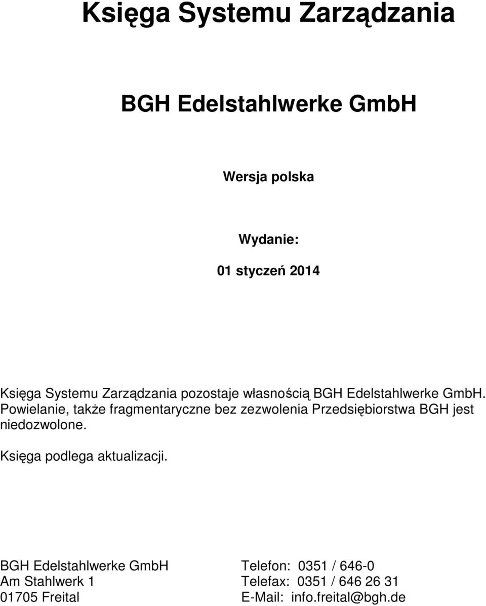 Powielanie, także fragmentaryczne bez zezwolenia Przedsiębiorstwa BGH jest niedozwolone.