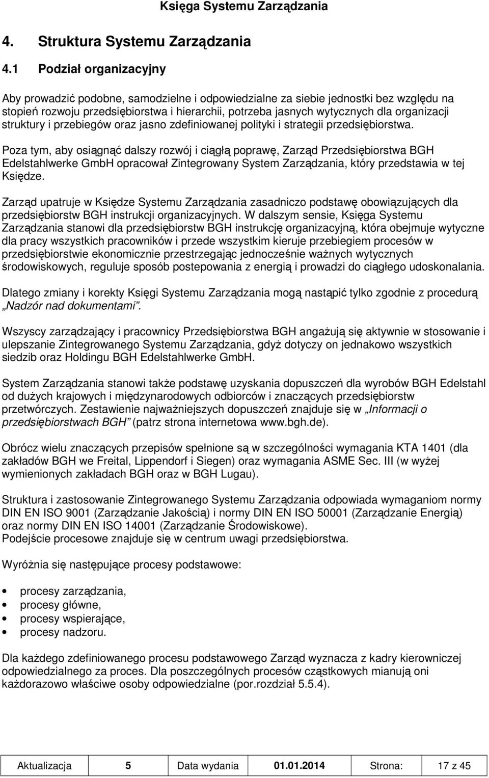 organizacji struktury i przebiegów oraz jasno zdefiniowanej polityki i strategii przedsiębiorstwa.