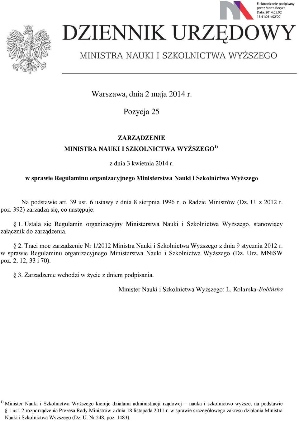 392) zarządza się, co następuje: 1. Ustala się Regulamin organizacyjny Ministerstwa Nauki i Szkolnictwa Wyższego, stanowiący załącznik do zarządzenia. 2.