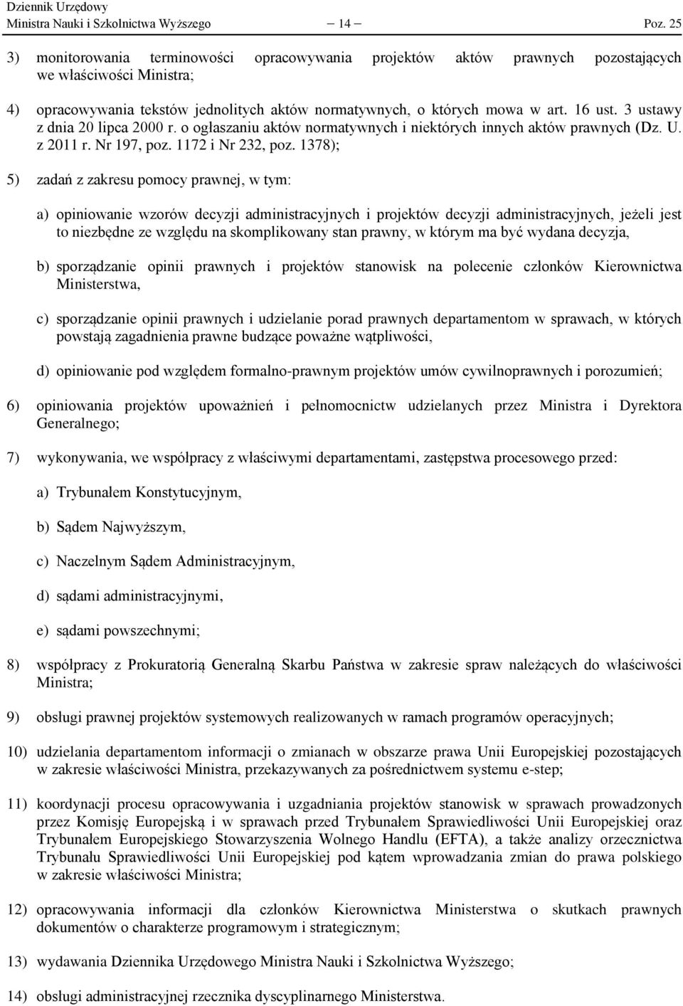 3 ustawy z dnia 20 lipca 2000 r. o ogłaszaniu aktów normatywnych i niektórych innych aktów prawnych (Dz. U. z 2011 r. Nr 197, poz. 1172 i Nr 232, poz.