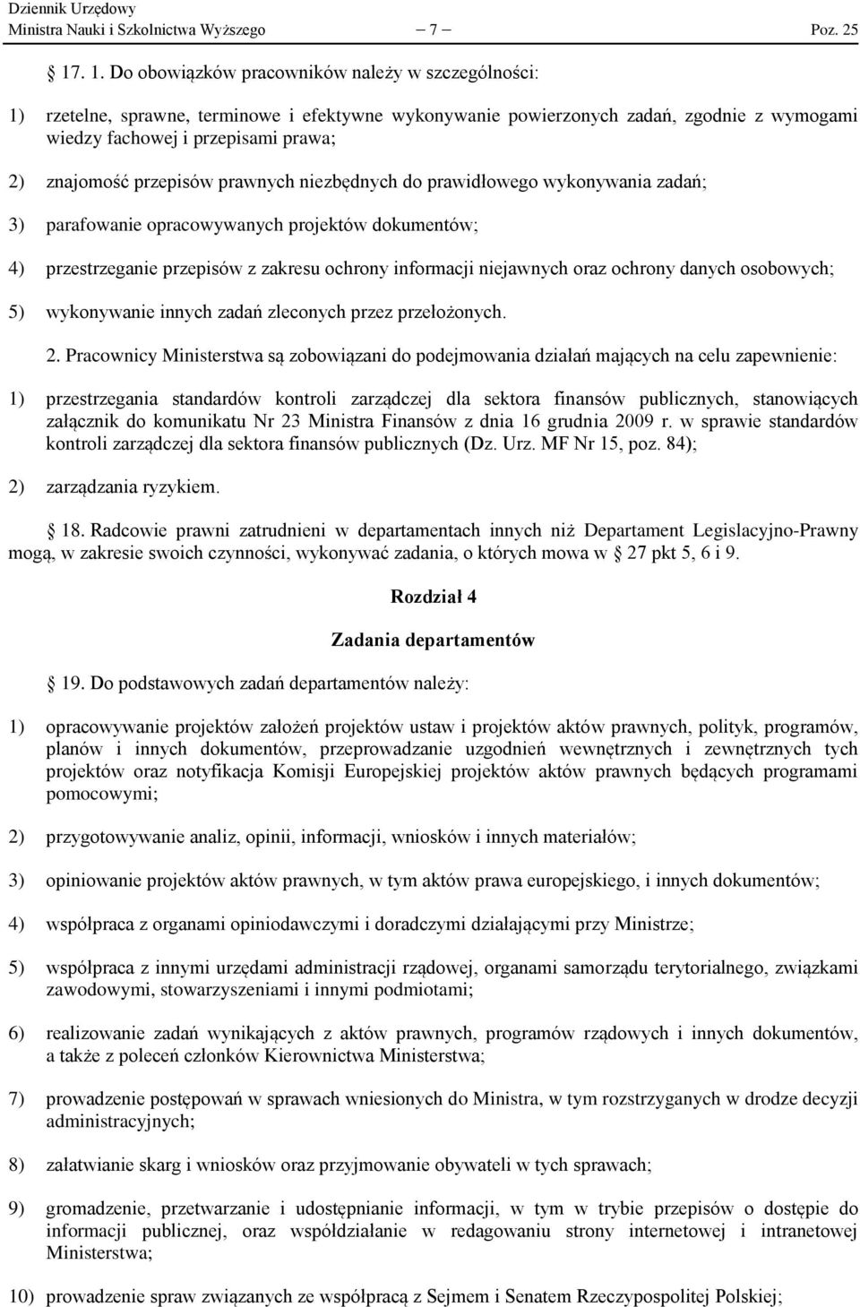 przepisów prawnych niezbędnych do prawidłowego wykonywania zadań; 3) parafowanie opracowywanych projektów dokumentów; 4) przestrzeganie przepisów z zakresu ochrony informacji niejawnych oraz ochrony