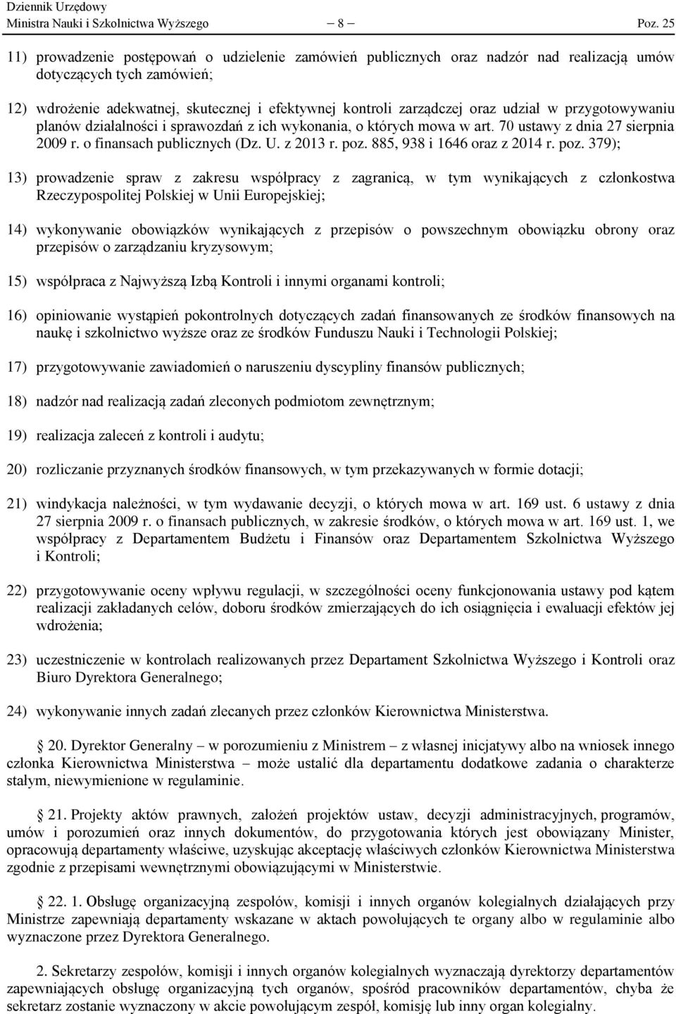 udział w przygotowywaniu planów działalności i sprawozdań z ich wykonania, o których mowa w art. 70 ustawy z dnia 27 sierpnia 2009 r. o finansach publicznych (Dz. U. z 2013 r. poz.