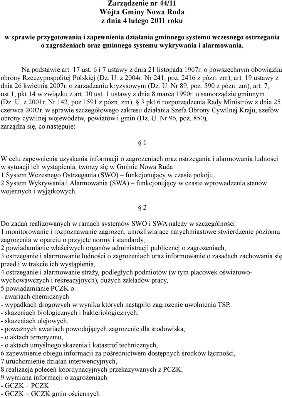 19 ustawy z dnia 26 kwietnia 2007r. o zarządzaniu kryzysowym (Dz. U. Nr 89, poz. 590 z pózn. zm), art. 7, ust 1, pkt 14 w związku z art. 30 ust. 1 ustawy z dnia 8 marca 1990r.