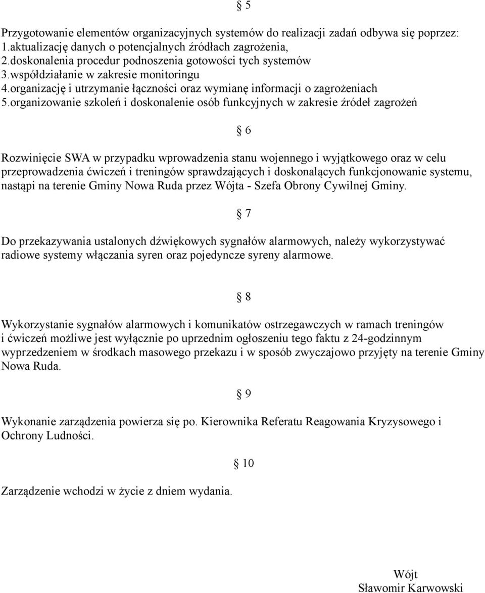 organizowanie szkoleń i doskonalenie osób funkcyjnych w zakresie źródeł zagrożeń 5 6 Rozwinięcie SWA w przypadku wprowadzenia stanu wojennego i wyjątkowego oraz w celu przeprowadzenia ćwiczeń i