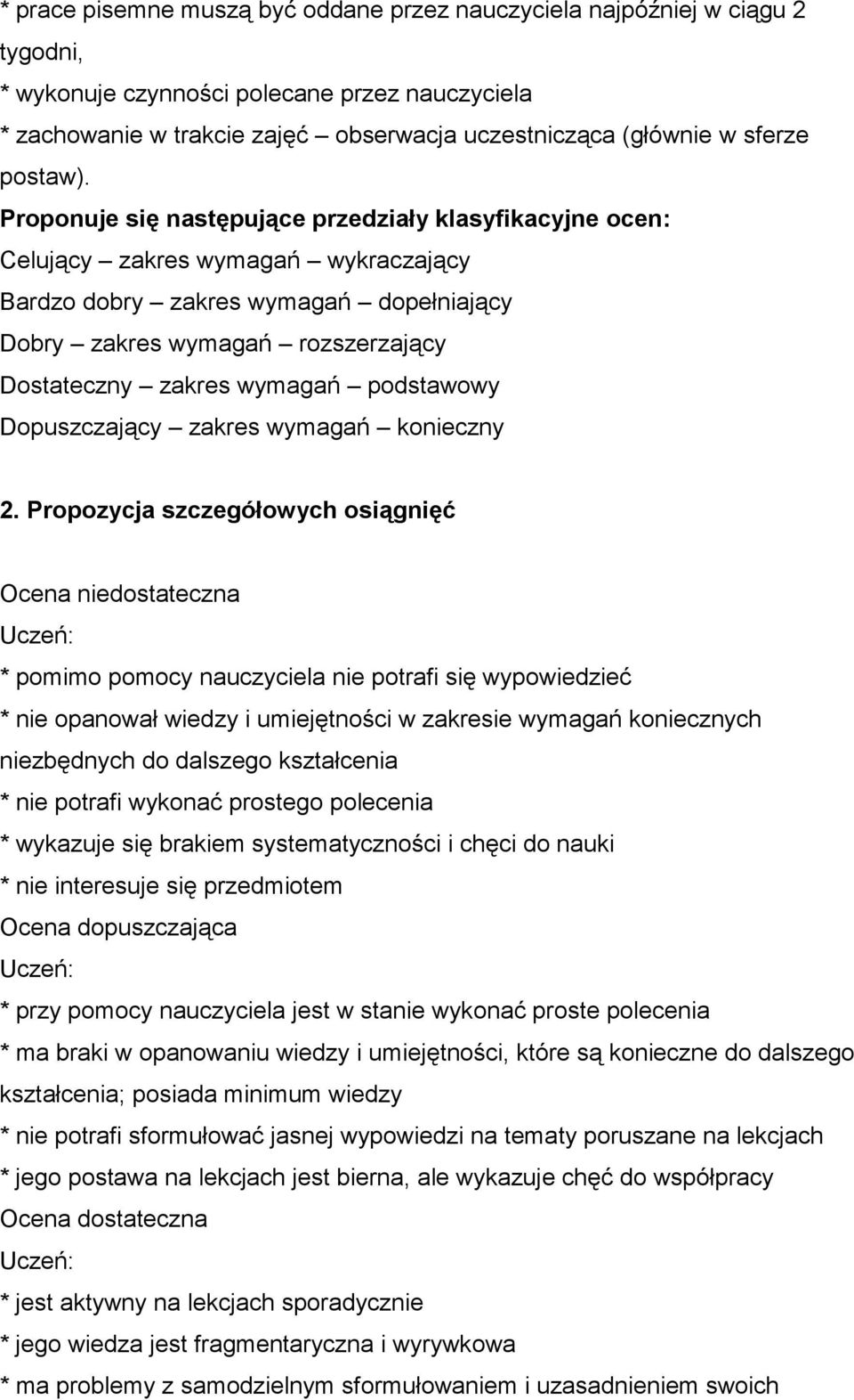 Proponuje się następujące przedziały klasyfikacyjne ocen: Celujący zakres wymagań wykraczający Bardzo dobry zakres wymagań dopełniający Dobry zakres wymagań rozszerzający Dostateczny zakres wymagań