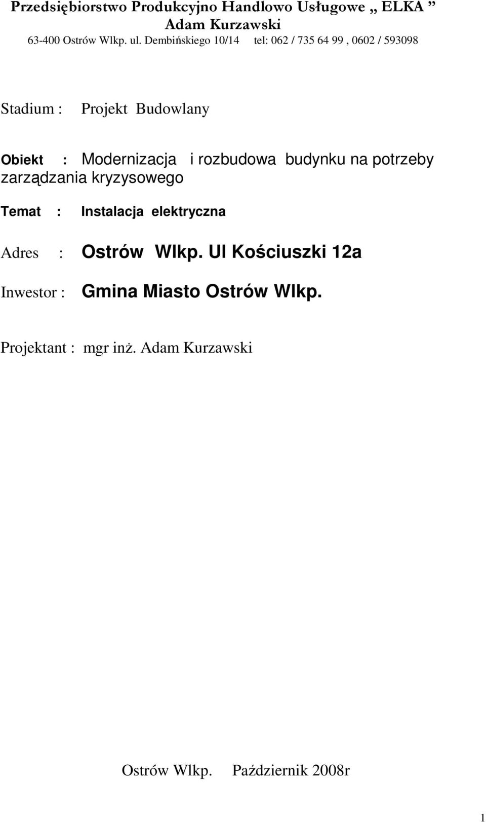 rozbudowa budynku na potrzeby zarządzania kryzysowego Temat : Instalacja elektryczna Adres : Ostrów Wlkp.