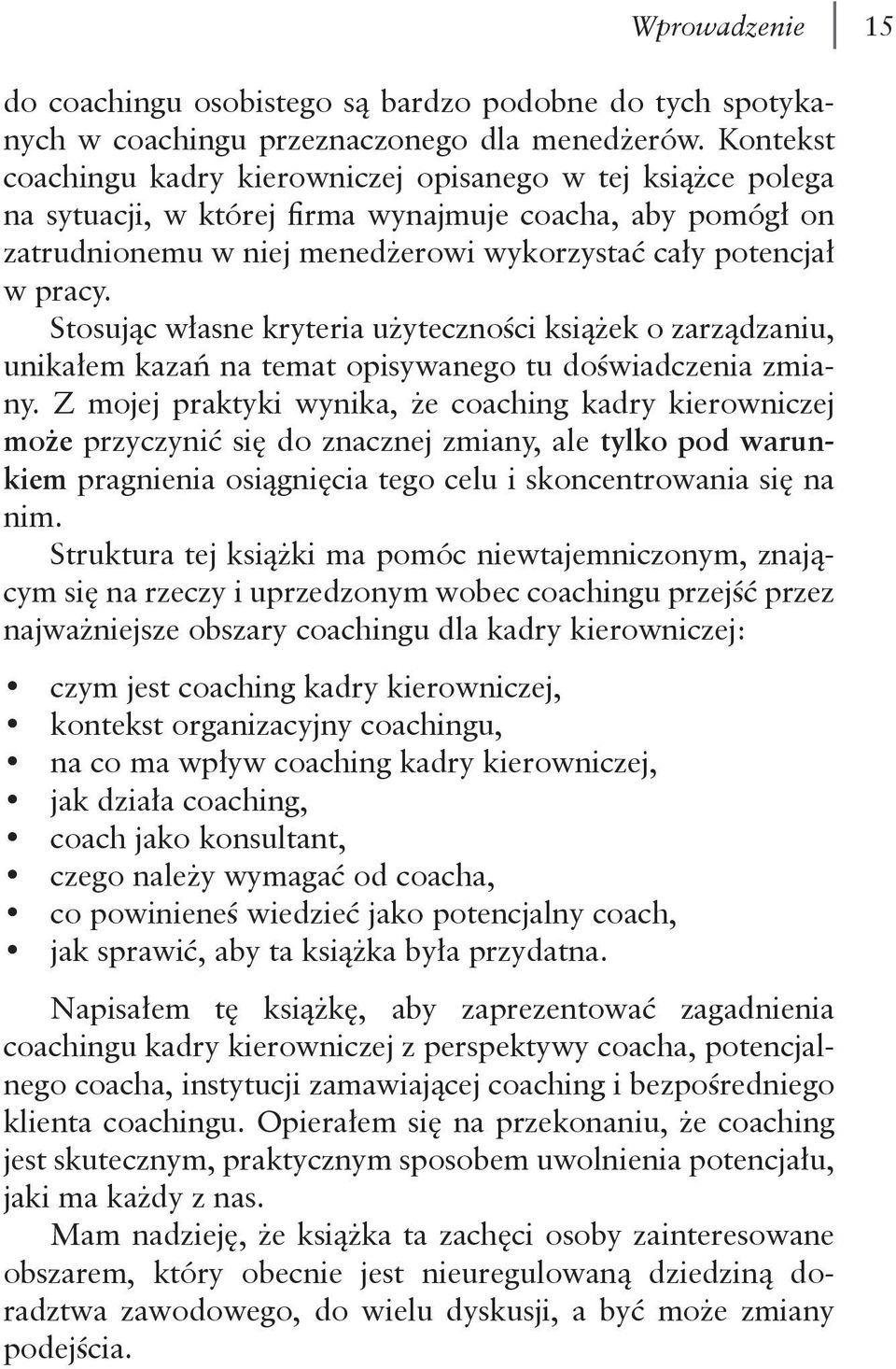 Stosując własne kryteria użyteczności książek o zarządzaniu, unikałem kazań na temat opisywanego tu doświadczenia zmiany.