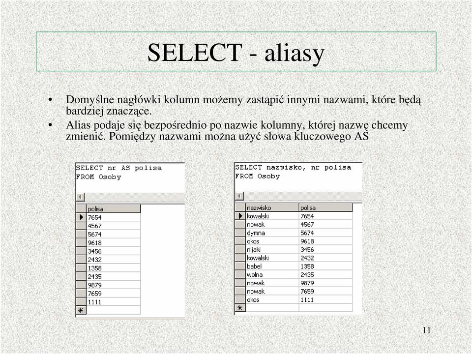 Alias podaje się bezpośrednio po nazwie kolumny, której