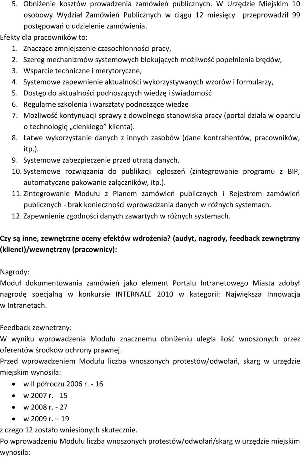 Systemowe zapewnienie aktualności wykorzystywanych wzorów i formularzy, 5. Dostęp do aktualności podnoszących wiedzę i świadomośd 6. Regularne szkolenia i warsztaty podnoszące wiedzę 7.