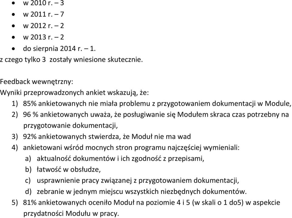 Modułem skraca czas potrzebny na przygotowanie dokumentacji, 3) 92% ankietowanych stwierdza, że Moduł nie ma wad 4) ankietowani wśród mocnych stron programu najczęściej wymieniali: a) aktualnośd