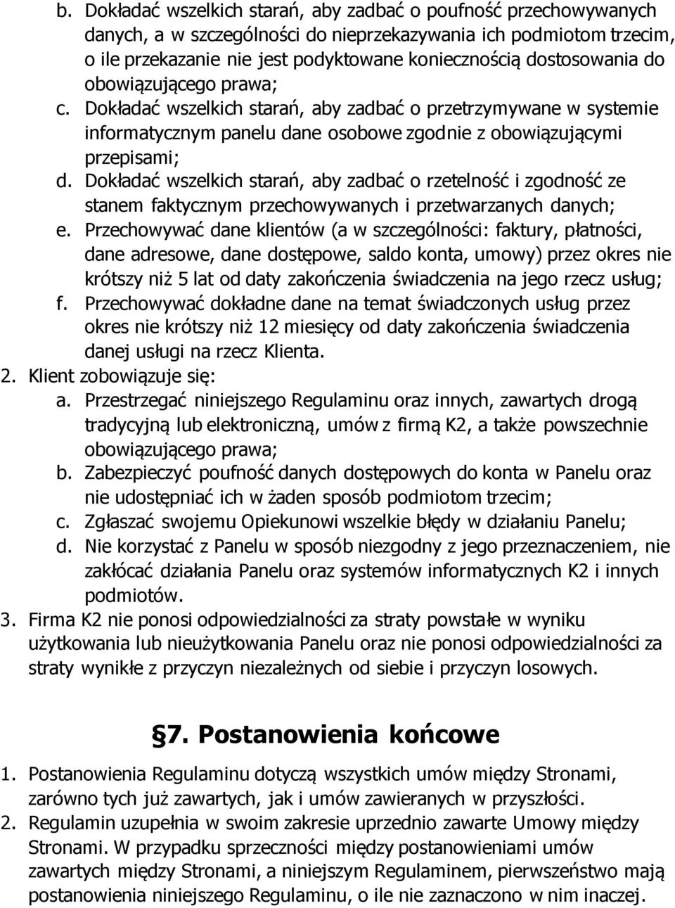 Dokładać wszelkich starań, aby zadbać o rzetelność i zgodność ze stanem faktycznym przechowywanych i przetwarzanych danych; e.