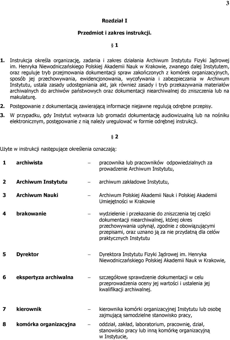 przechowywania, ewidencjonowania, wycofywania i zabezpieczania w Archiwum Instytutu, ustala zasady udostępniania akt, jak również zasady i tryb przekazywania materiałów archiwalnych do archiwów