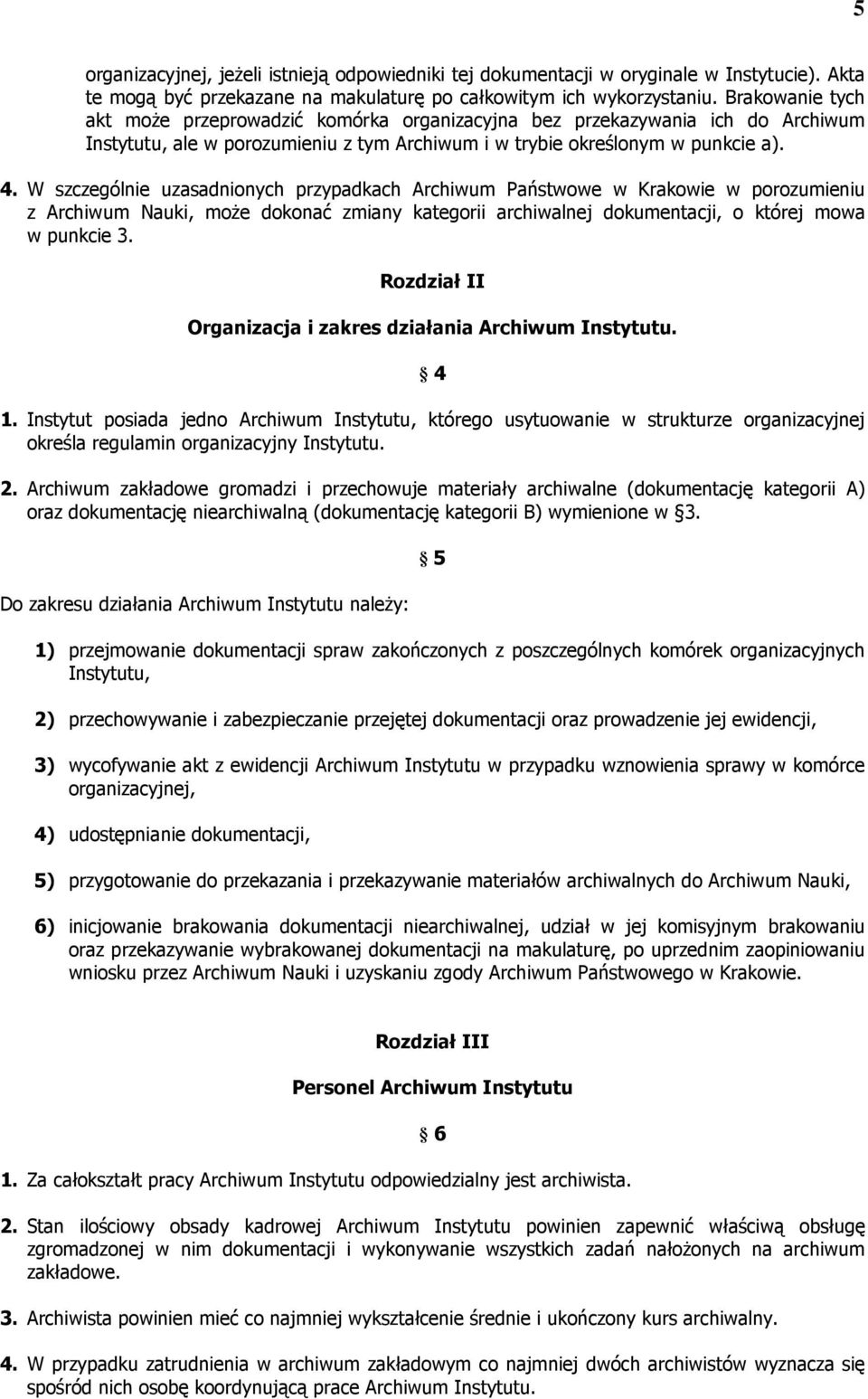 W szczególnie uzasadnionych przypadkach Archiwum Państwowe w Krakowie w porozumieniu z Archiwum Nauki, może dokonać zmiany kategorii archiwalnej dokumentacji, o której mowa w punkcie 3.