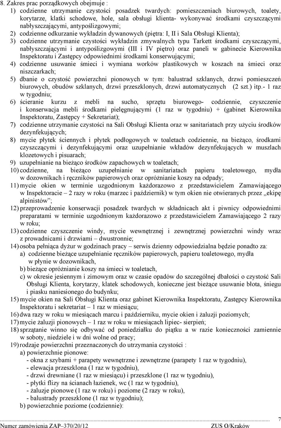 typu Tarkett środkami czyszczącymi, nabłyszczającymi i antypoślizgowymi (III i IV piętro) oraz paneli w gabinecie Kierownika Inspektoratu i Zastępcy odpowiednimi środkami konserwującymi; 4) codzienne