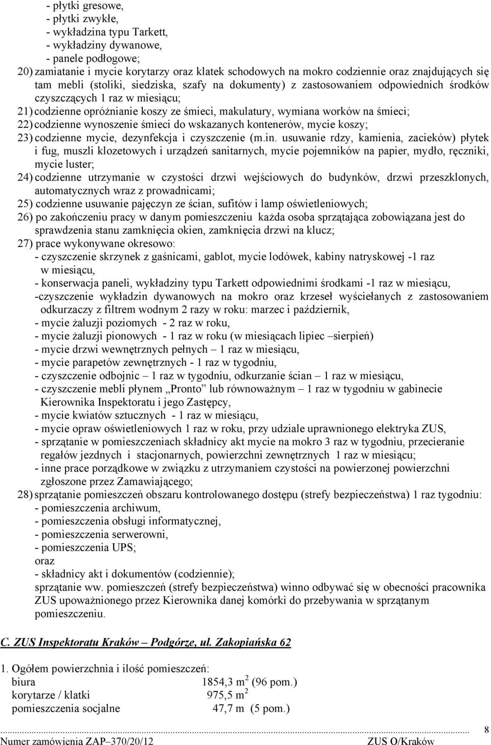 śmieci; 22) codzienne wynoszenie śmieci do wskazanych kontenerów, mycie koszy; 23) codzienne mycie, dezynfekcja i czyszczenie (m.in.