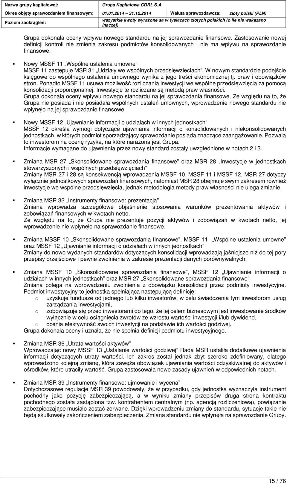 Nowy MSSF 11 Wspólne ustalenia umowne MSSF 11 zastępuje MSR 31 Udziały we wspólnych przedsięwzięciach.