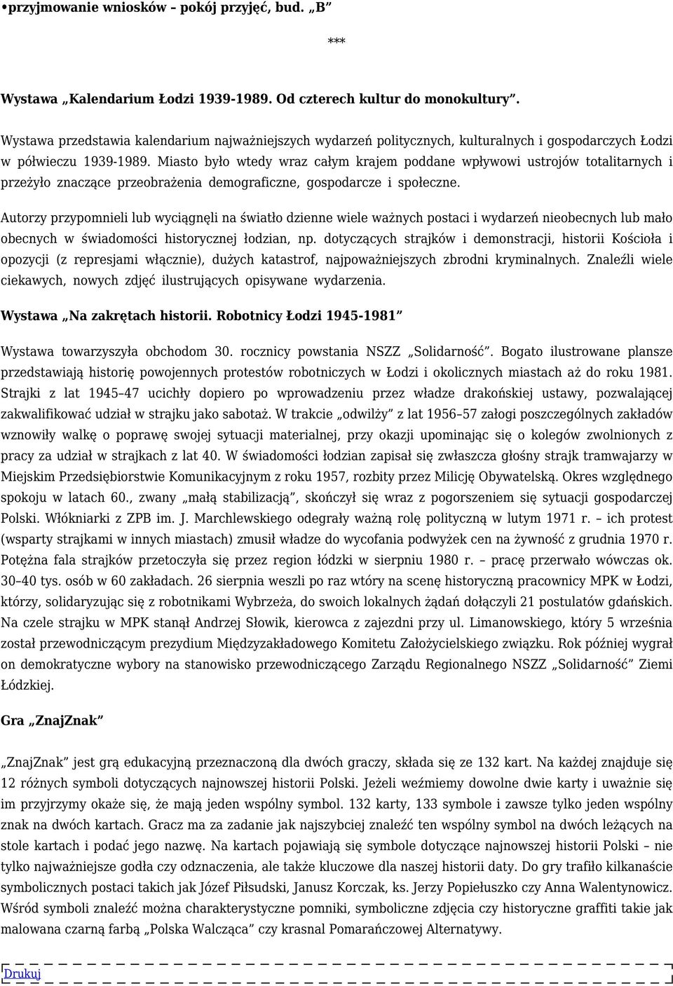Miasto było wtedy wraz całym krajem poddane wpływowi ustrojów totalitarnych i przeżyło znaczące przeobrażenia demograficzne, gospodarcze i społeczne.