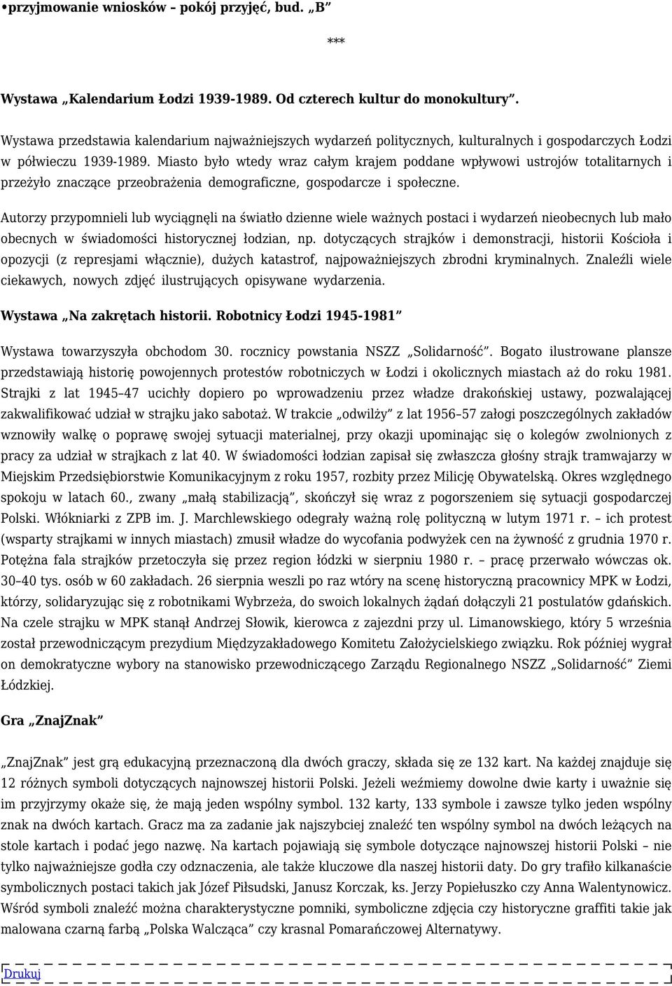 Miasto było wtedy wraz całym krajem poddane wpływowi ustrojów totalitarnych i przeżyło znaczące przeobrażenia demograficzne, gospodarcze i społeczne.