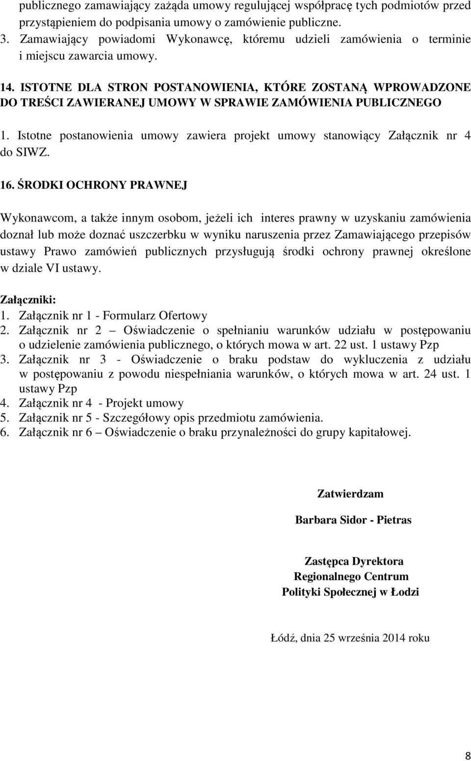 ISTOTNE DLA STRON POSTANOWIENIA, KTÓRE ZOSTANĄ WPROWADZONE DO TREŚCI ZAWIERANEJ UMOWY W SPRAWIE ZAMÓWIENIA PUBLICZNEGO 1.