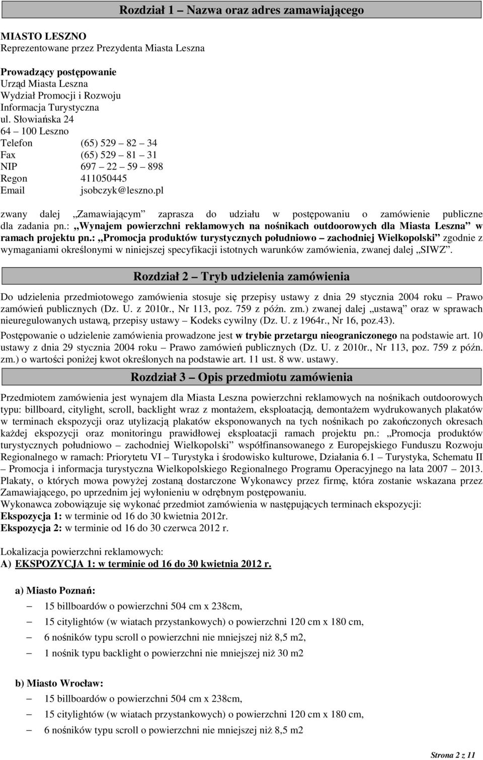 pl Rozdział 1 Nazwa oraz adres zamawiającego zwany dalej Zamawiającym zaprasza do udziału w postępowaniu o zamówienie publiczne dla zadania pn.