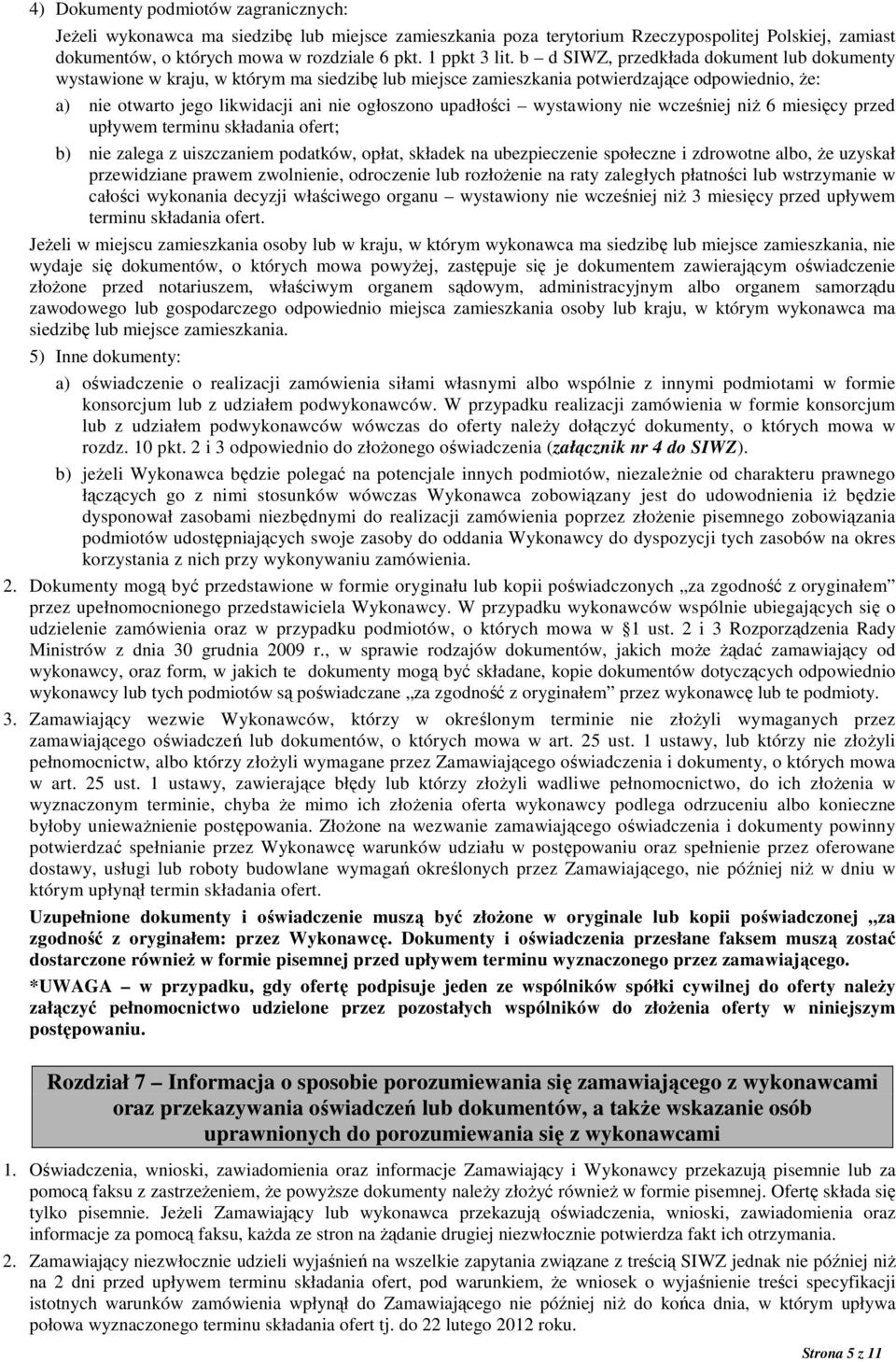 b d SIWZ, przedkłada dokument lub dokumenty wystawione w kraju, w którym ma siedzibę lub miejsce zamieszkania potwierdzające odpowiednio, Ŝe: a) nie otwarto jego likwidacji ani nie ogłoszono