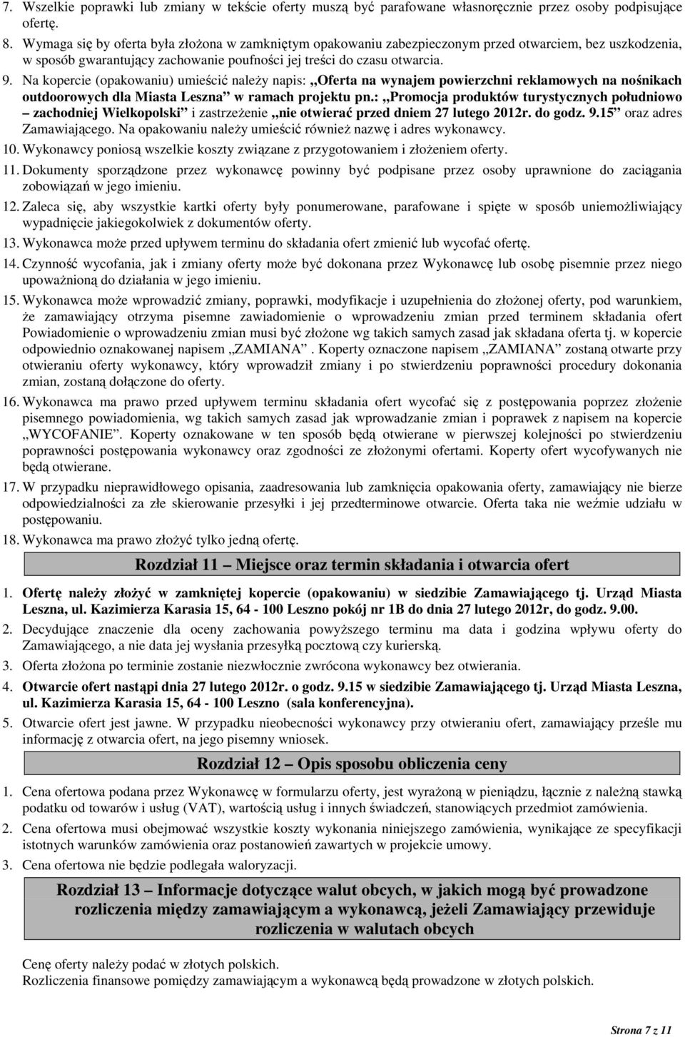 Na kopercie (opakowaniu) umieścić naleŝy napis: Oferta na wynajem powierzchni reklamowych na nośnikach outdoorowych dla Miasta Leszna w ramach projektu pn.