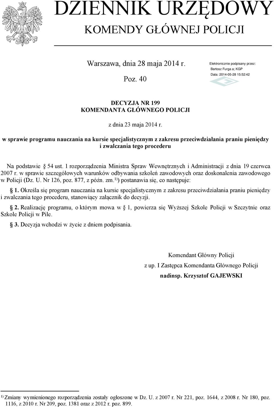 1 rozporządzenia Ministra Spraw Wewnętrznych i Administracji z dnia 19 czerwca 2007 r. w sprawie szczegółowych warunków odbywania szkoleń zawodowych oraz doskonalenia zawodowego w Policji (Dz. U.