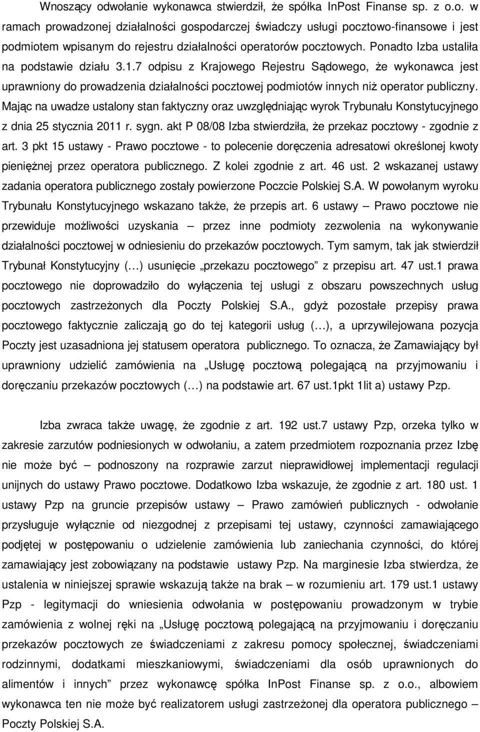 Mając na uwadze ustalony stan faktyczny oraz uwzględniając wyrok Trybunału Konstytucyjnego z dnia 25 stycznia 2011 r. sygn. akt P 08/08 Izba stwierdziła, że przekaz pocztowy - zgodnie z art.