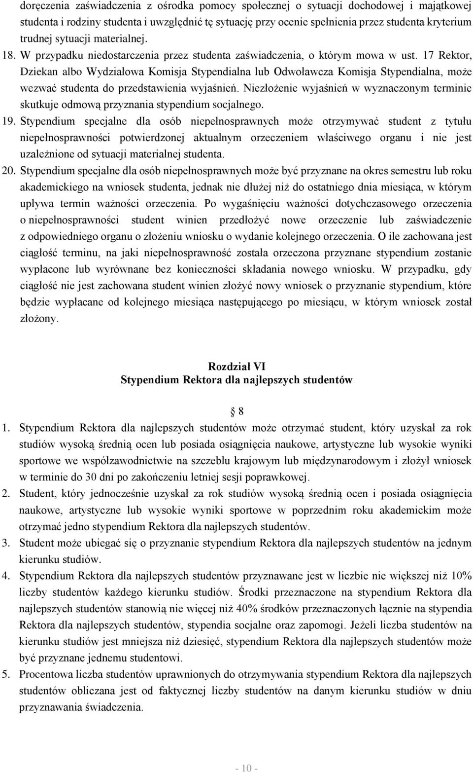 17 Rektor, Dziekan albo Wydziałowa Komisja Stypendialna lub Odwoławcza Komisja Stypendialna, może wezwać studenta do przedstawienia wyjaśnień.