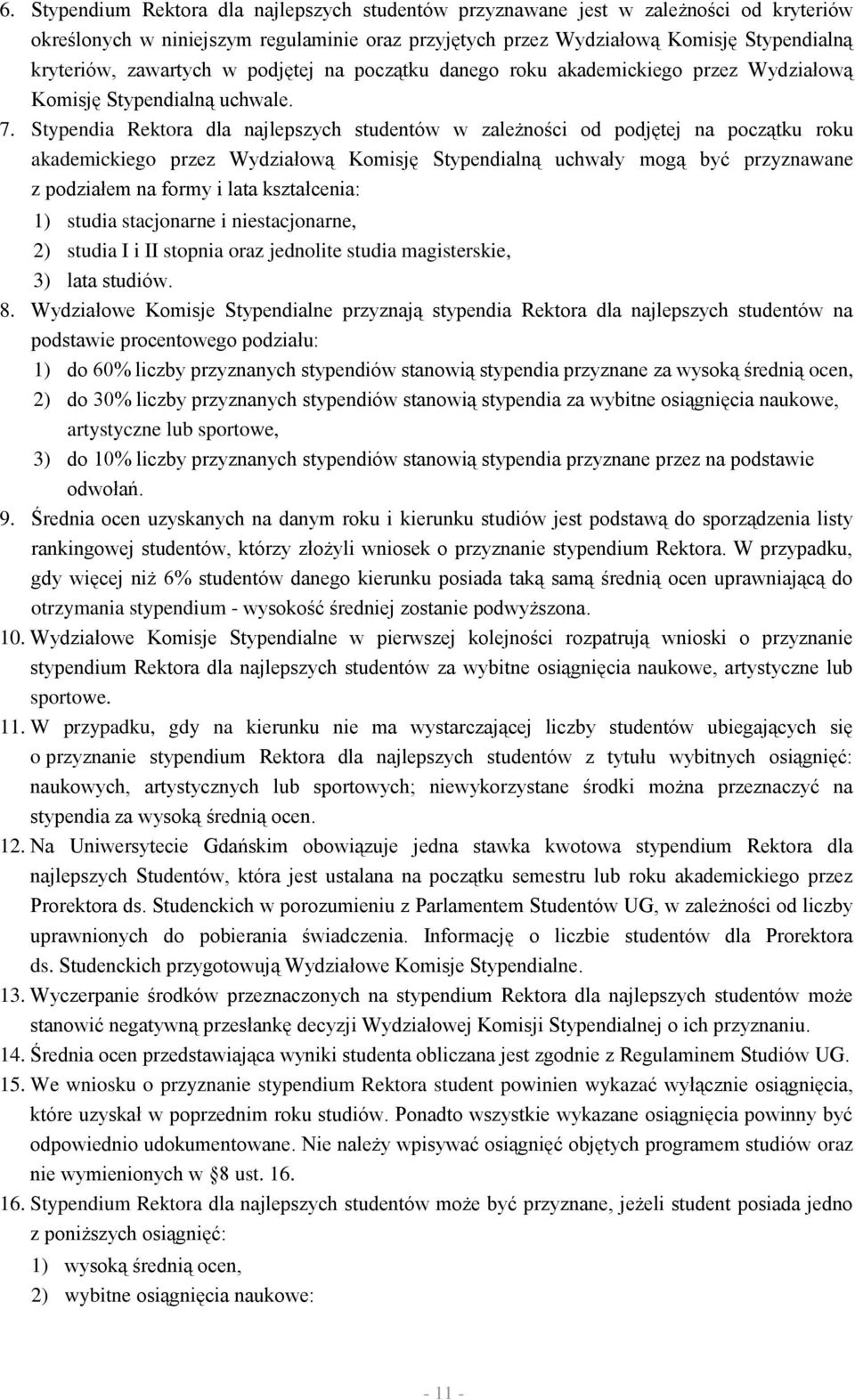Stypendia Rektora dla najlepszych studentów w zależności od podjętej na początku roku akademickiego przez Wydziałową Komisję Stypendialną uchwały mogą być przyznawane z podziałem na formy i lata