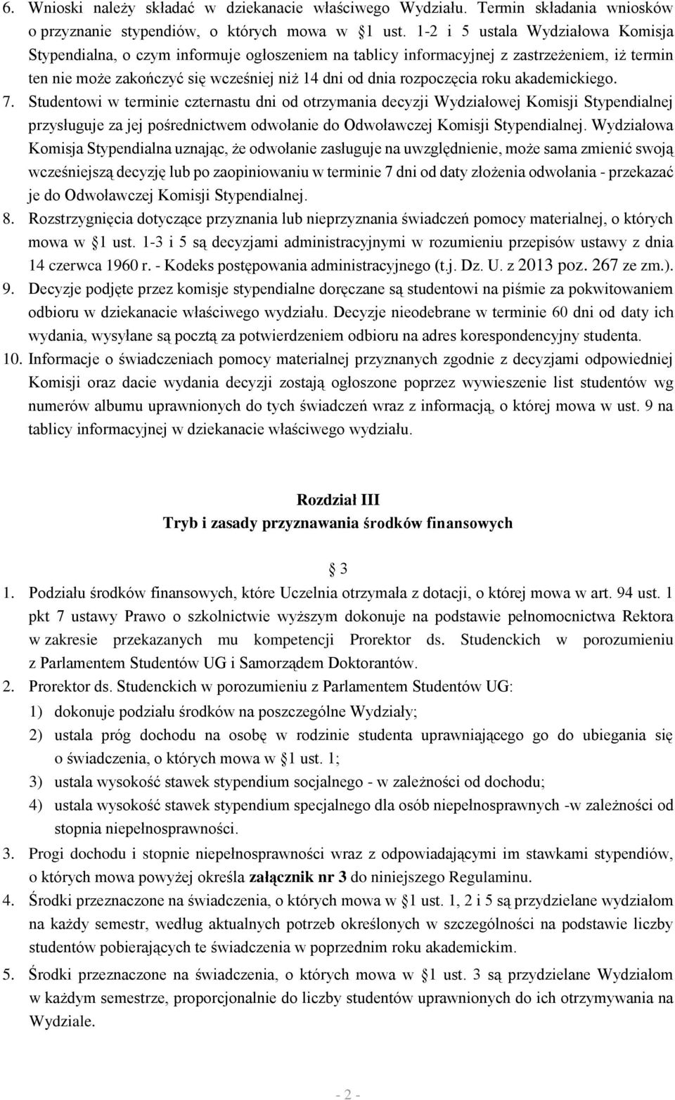 roku akademickiego. 7. Studentowi w terminie czternastu dni od otrzymania decyzji Wydziałowej Komisji Stypendialnej przysługuje za jej pośrednictwem odwołanie do Odwoławczej Komisji Stypendialnej.
