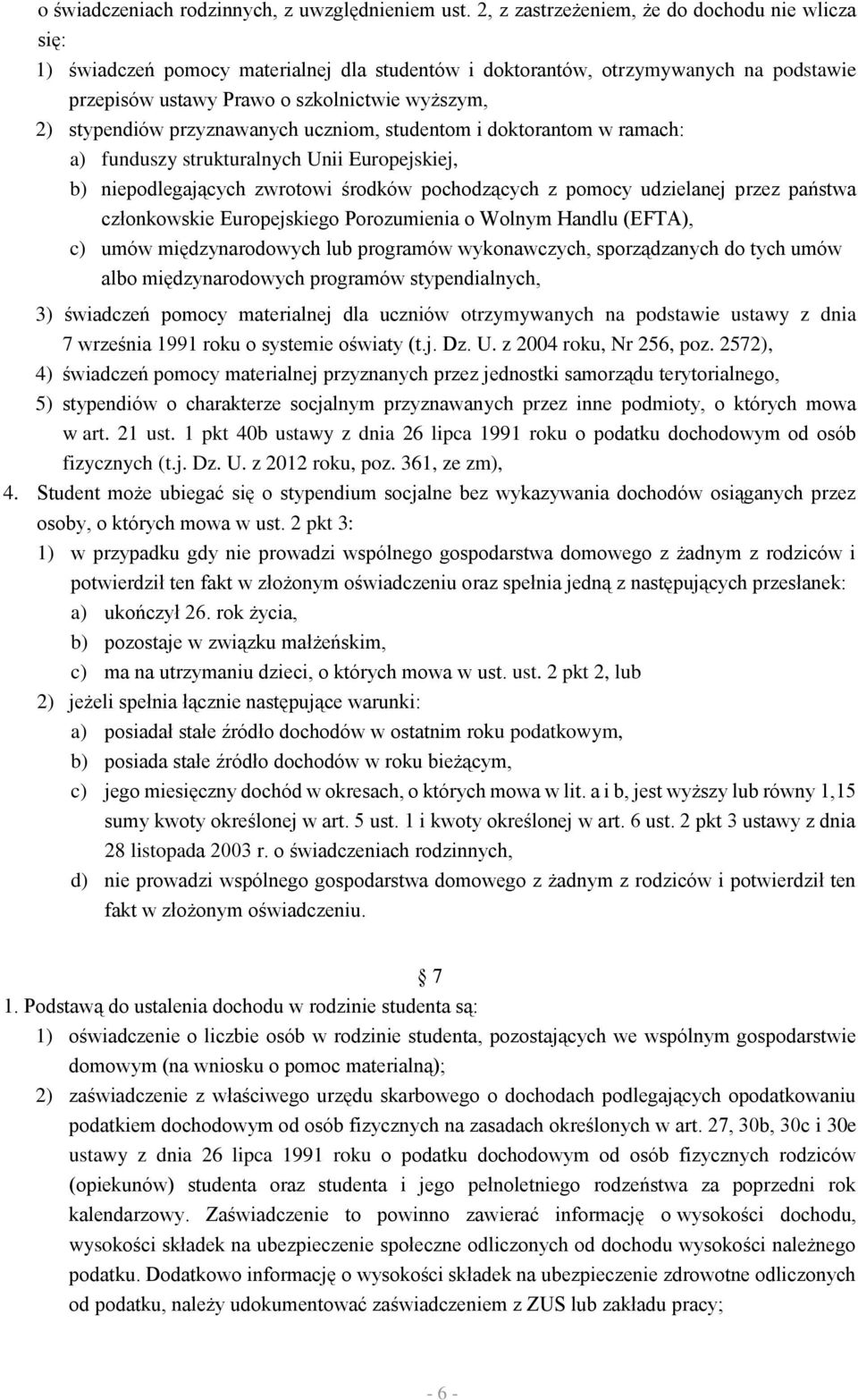 przyznawanych uczniom, studentom i doktorantom w ramach: a) funduszy strukturalnych Unii Europejskiej, b) niepodlegających zwrotowi środków pochodzących z pomocy udzielanej przez państwa członkowskie